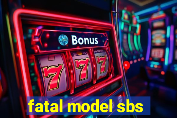 fatal model sbs